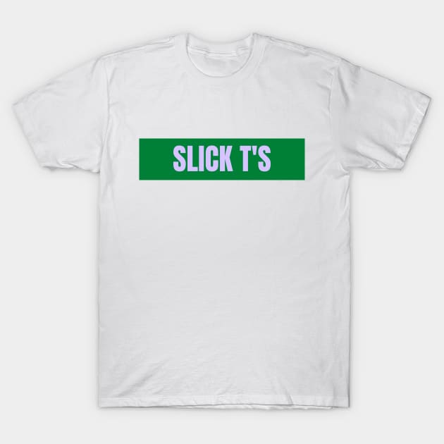 Slick T T-Shirt by Slick T's